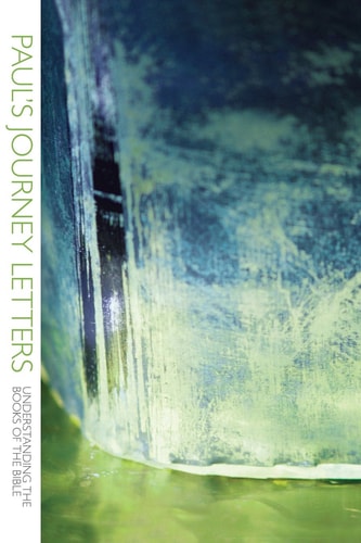Paul's Journey Letters: 1 & 2 Thessalonians, 1 & 2 Corinthians, Galatians and Romans (Understanding the Books of the Bible)