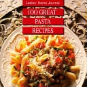 Ladies Home Journal: 100 Great Pasta Recipes