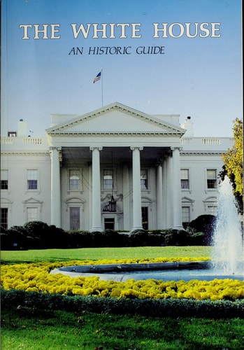 The White House: An historic guide
