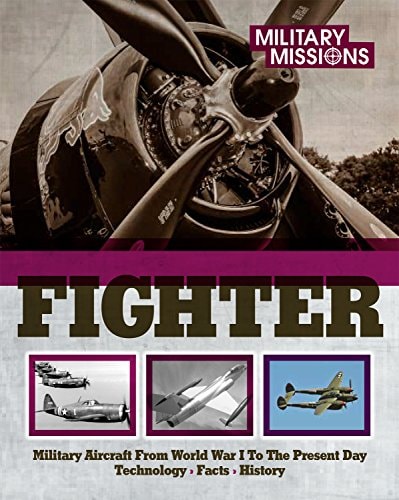 Fighter Military Aircraft from World War I to the Present Day - Technology, Facts, History