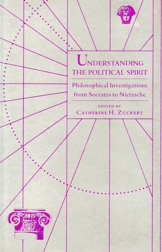 Understanding the Political Spirit: Philosophical Investigations from Socrates to Nietzsche