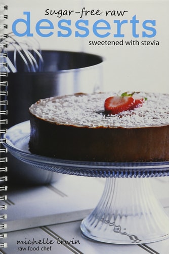 Sugar-Free Raw Desserts (Sweetened with Stevia) by Michelle Irwin
