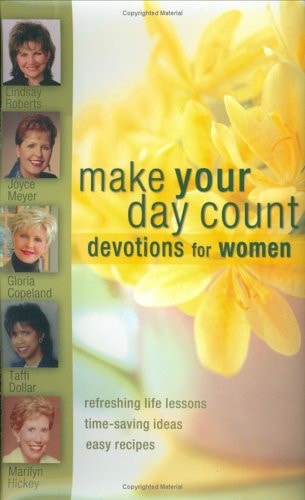 Make Your Day Count Devotions for Women: Refreshing Life Lessons, Time-Saving Ideas, and Easy Recipes