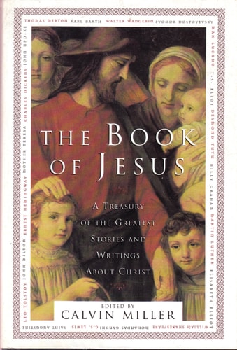 The Book of Jesus A Treasury of the Greatest Stories and Writings about Christ