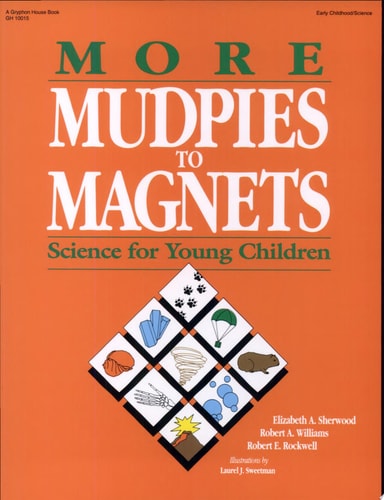 More Mudpies to Magnets: Science for Young Children