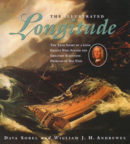The Illustrated Longitude The True Story of a Lone Genius Who Solved the Greatest Scientific Problem of His Time