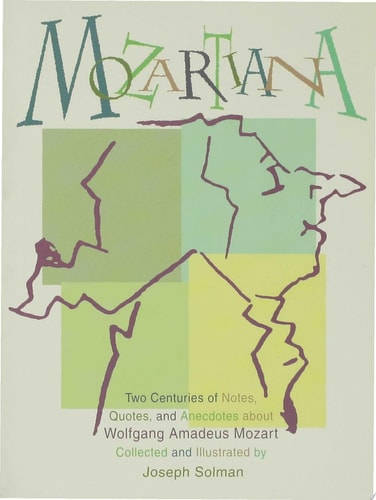 Mozartiana: Two Centuries of Notes, Quotes, and Anecdotes about Wolfgang Amadeus Mozart