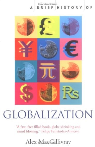 A Brief History of Globalization: The Untold Story of our Incredible Shrinking Planet