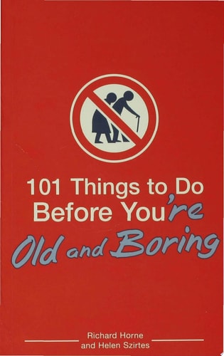 101 Things to Do Before You're Old and Boring