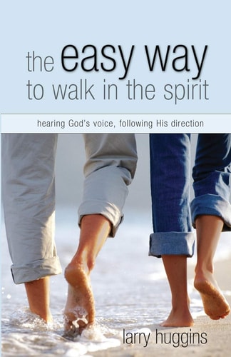 The Easy Way to Walk in the Spirit: Hearing God's Voice, Following His Direction