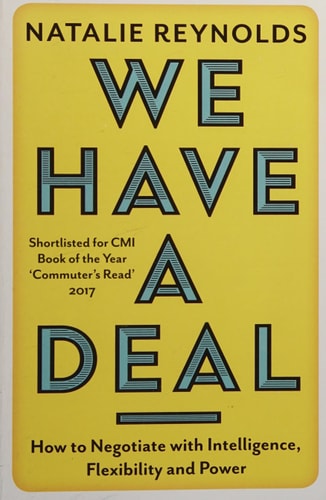 We Have a Deal: How to Negotiate with Intelligence, Flexibility and Power