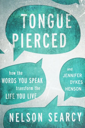 Tongue Pierced: How the Words You Speak Transform the Life You Live