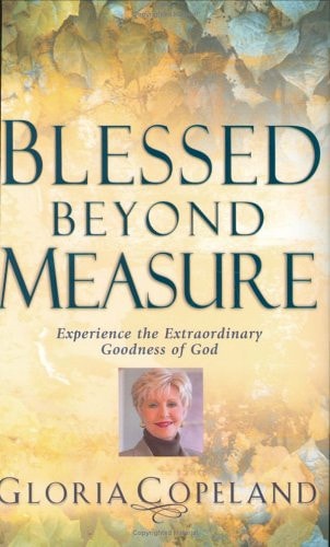 Blessed Beyond Measure: Experience the Extraordinary Goodness of God