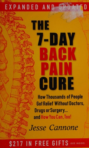 The 7-Day Back Pain Cure: How Thousands of People Got Relief Without Doctors, Drugs, or Surgery... and How You Can, Too!