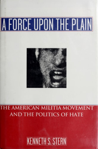 A Force Upon the Plain: The American Militia Movement and the Politics of Hate