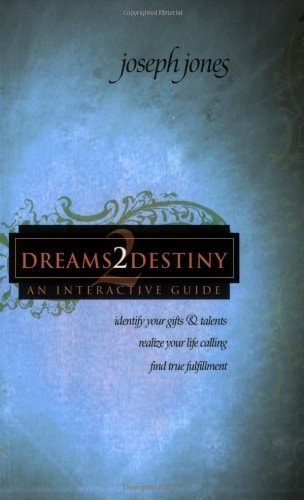 Dreams2destiny Interactive Study Course: Identify Your Gifts and Talents, Realize Your Life Calling, Find True Fulfillment