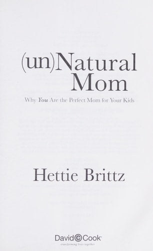 unNatural Mom: Why You Are the Perfect Mom for Your Kids