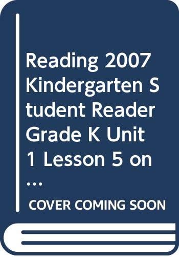 READING 2007 KINDERGARTEN STUDENT READER GRADE K UNIT 1 LESSON 5 ON LEVEL