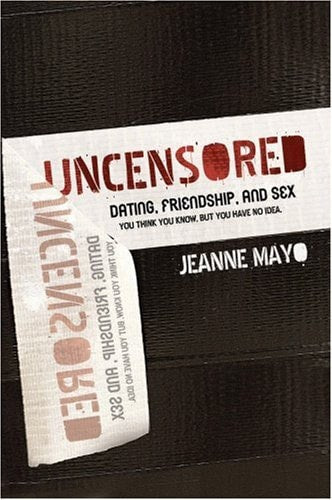 Uncensored--Dating, Relationship, and Sex: You Think You Know, But You Have No Idea