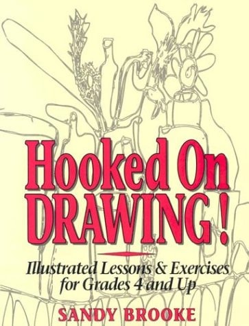 Hooked on Drawing Illustrated Lessons and Exercises for Grades 4 and Up