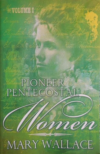 Pioneer Pentecostal Women Volume 1