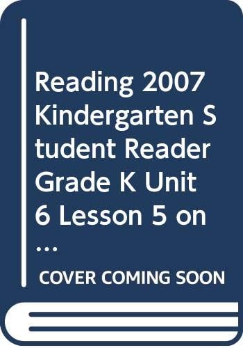 Reading 2007 Kindergarten Student Reader Grade K Unit 6 Lesson 5 on Level