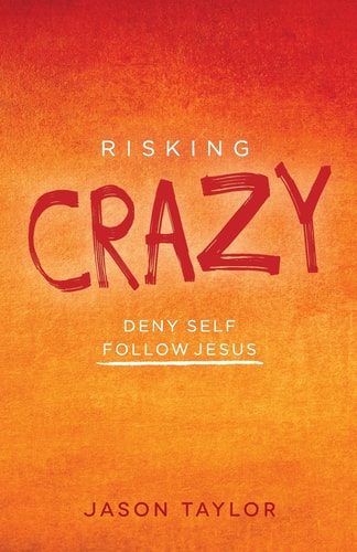 Risking Crazy: Deny Self - Follow Jesus