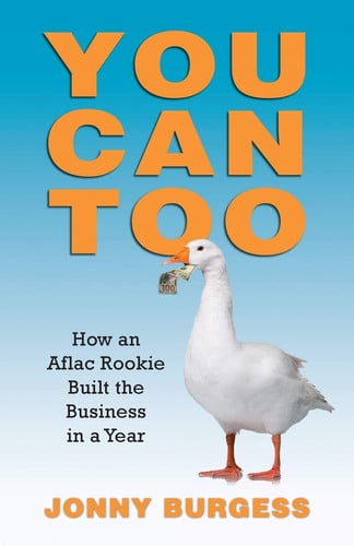 You Can Too: How an Aflac Rookie Built the Business in a Year