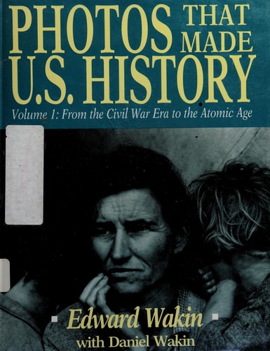 Photos That Made U.S. History: From the Civil War Era to the Atomic Age (001)