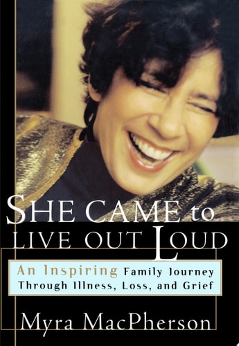 She Came to Live Out Loud: An Inspiring Family Journey Through Illness, Loss, and Grief