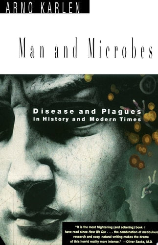 Man and Microbes Disease and Plagues in History and Modern Times