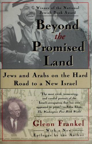 Beyond the Promised Land: Jews and Arabs on the Hard Road to a New Israel