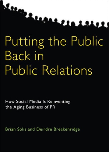 Putting the Public Back in Public Relations: How Social Media Is Reinventing the Aging Business of PR