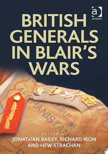 British Generals in Blair's Wars (Military Strategy and Operational Art)