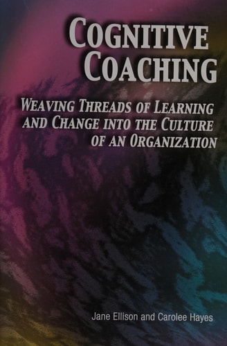 Cognitive Coaching: Weaving Threads of Learning and Change into the Culture of an Organization