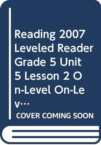 READING 2007 LEVELED READER GRADE 5 UNIT 5 LESSON 2 ON-LEVEL ON-LEVEL
