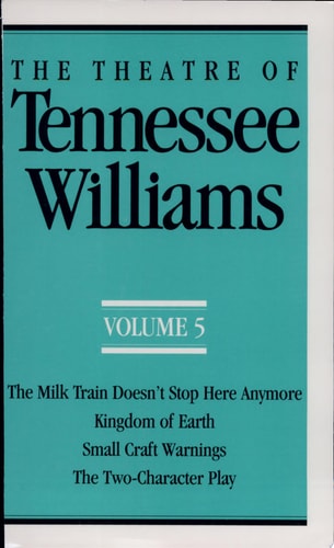 The Theatre of Tennessee Williams Volume 5: The Milk Train Doesn't Stop Here Anymore/Kingdom of Earth (Theatre of Tennessee Williams)