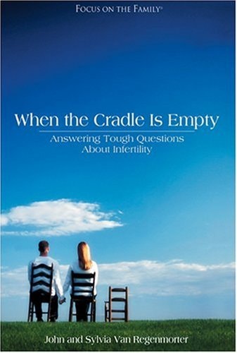 When the Cradle is Empty: Coping with Infertility (Focus on the Family Presents)