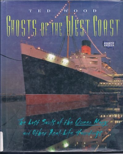 Ghosts of the West Coast: The Lost Souls of the Queen Mary and Other Real-Life Hauntings (Haunted America)