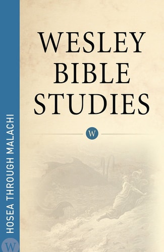 Wesley Bible Studies Hosea through Malachi