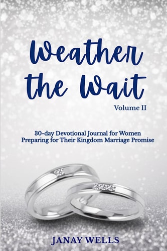 Weather the Wait Vol. 2: 30-Day Devotional Journal for Women Preparing for their Kingdom Marriage Promise