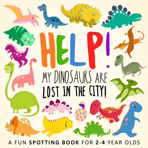 Help! My Dinosaurs are Lost in the City!: A Fun Where's Wally Style Book for 2-4 Year Olds (Help! Books)