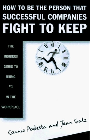 HOW TO BE THE PERSON SUCCESSFUL COMPANIES FIGHT TO KEEP: The Insider's Guide to Being #1 in the Workplace