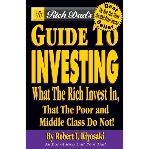Rich Dad's Guide to Investing: What the Rich Invest in That the Poor and Middle Class Do Not!