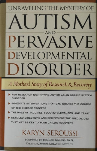 Unraveling the Mystery of Autism and Pervasive Developmental Disorder: A Mother's Story of Research and Recovery