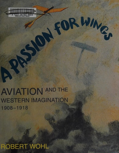 A Passion for Wings Aviation and the Western Imagination, 1908-1918