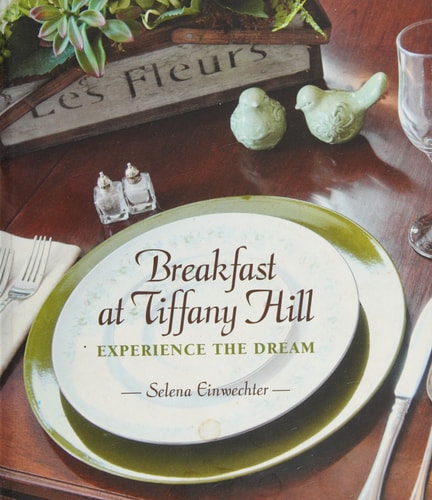 Breakfast at Tiffany Hill: Experience the Dream (A Collection of Recipes)