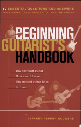 Beginning Guitarist's Handbook: 50 Essential Questions and Answers for Players of All Ages and Musical Interests