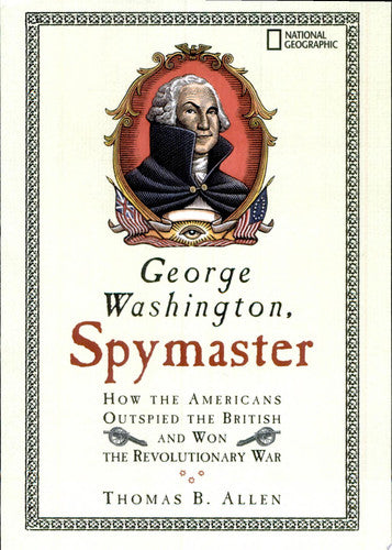 George Washington, Spymaster How the Americans Outspied the British and Won the Revolutionary War