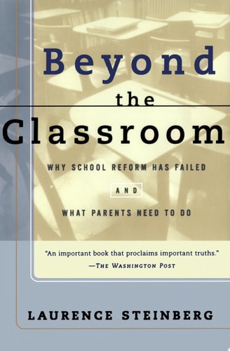 Beyond the Classroom: Why School Reform Has Failed and What Parents Need to Do